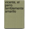Vicente, El Perro Terriblemente Amarillo door Pierre Pelot