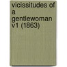 Vicissitudes Of A Gentlewoman V1 (1863) door Onbekend