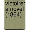 Victoire: A Novel (1864) door Onbekend