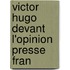Victor Hugo Devant L'Opinion Presse Fran