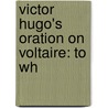 Victor Hugo's Oration On Voltaire: To Wh by Victor Hugo