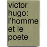 Victor Hugo: L'Homme Et Le Poete door Ernest Dupuy