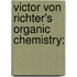 Victor Von Richter's Organic Chemistry: