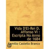 Vida D'El-Rei D. Affonso Vi : Escripta N by Camillo Castello Branco