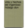 Vida Y Hechos Del Ingenioso Hidalgo Don door Miguel Cervantes Saavedra