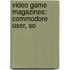 Video Game Magazines: Commodore User, So