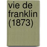 Vie De Franklin (1873) door Onbekend