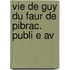 Vie De Guy Du Faur De Pibrac. Publi E Av
