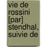 Vie De Rossini [Par] Stendhal, Suivie De