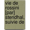 Vie De Rossini [Par] Stendhal, Suivie De door Stendhal1