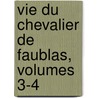 Vie Du Chevalier de Faublas, Volumes 3-4 door Jean-Baptiste Louvet De Couvray