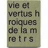 Vie Et Vertus H Roiques De La M Re T R S door Ignace St De L'Vang Liste