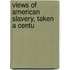 Views Of American Slavery, Taken A Centu