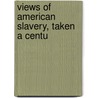 Views Of American Slavery, Taken A Centu door John Wesley