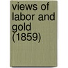 Views Of Labor And Gold (1859) door Onbekend