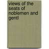 Views Of The Seats Of Noblemen And Gentl door Onbekend