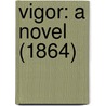 Vigor: A Novel (1864) door Onbekend