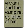 Vikram And The Vampire, Or, Tales Of Hin door Sir Richard Francis Burton