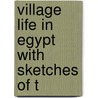 Village Life In Egypt With Sketches Of T by Bayle St. John