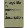 Village Life In Palestine: A Description door George Robinson Lees