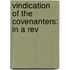 Vindication Of The Covenanters: In A Rev