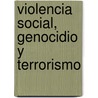 Violencia Social, Genocidio y Terrorismo by Oscar Cornblit