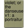 Violet; Or The Danseuse V1: A Portraitur door Onbekend