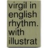 Virgil In English Rhythm. With Illustrat