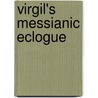 Virgil's Messianic Eclogue by William Warde Fowler