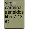 Virgilii Carmina: Aeneidos Libri 7-12 Et door Onbekend