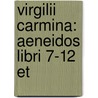 Virgilii Carmina: Aeneidos Libri 7-12 Et by Unknown