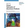 Virtual Fabrication Of Aluminum Products door Jurgen Hirsch