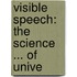 Visible Speech: The Science ... Of Unive