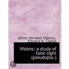 Visions: A Study Of False Sight (Pseudop door Oliver Wendell Holmes