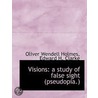 Visions: A Study Of False Sight (Pseudop by Oliver Wendell Holmes