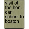 Visit Of The Hon. Carl Schurz To Boston door Onbekend