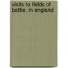 Visits To Fields Of Battle, In England by Richard Brooke