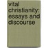 Vital Christianity: Essays And Discourse