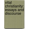 Vital Christianity: Essays And Discourse by Unknown