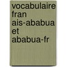 Vocabulaire Fran Ais-Ababua Et Ababua-Fr door Liaudet Liaudet