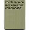Vocabulario De Mexicanismos: Comprobado door Joaquin Garcia Icazbalceta