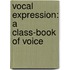 Vocal Expression: A Class-Book Of Voice