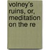 Volney's Ruins, Or, Meditation On The Re