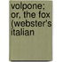Volpone; Or, The Fox (Webster's Italian