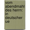 Vom Abendmahl Des Herrn: In Deutscher Ue by Jean Calvin
