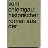 Vom Chiemgau: Historischer Roman Aus Der by Felix Dahn