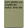 Vom Ghetto Zur Modernen Kultur: Eine Leb by Jakob Fromer