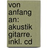 Von Anfang An: Akustik Gitarre. Inkl. Cd door Dieter Szametat