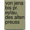 Von Jena Bis Pr. Eylau, Des Alten Preuss by Colmar Goltz
