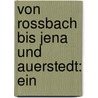 Von Rossbach Bis Jena Und Auerstedt: Ein door Colmar Goltz